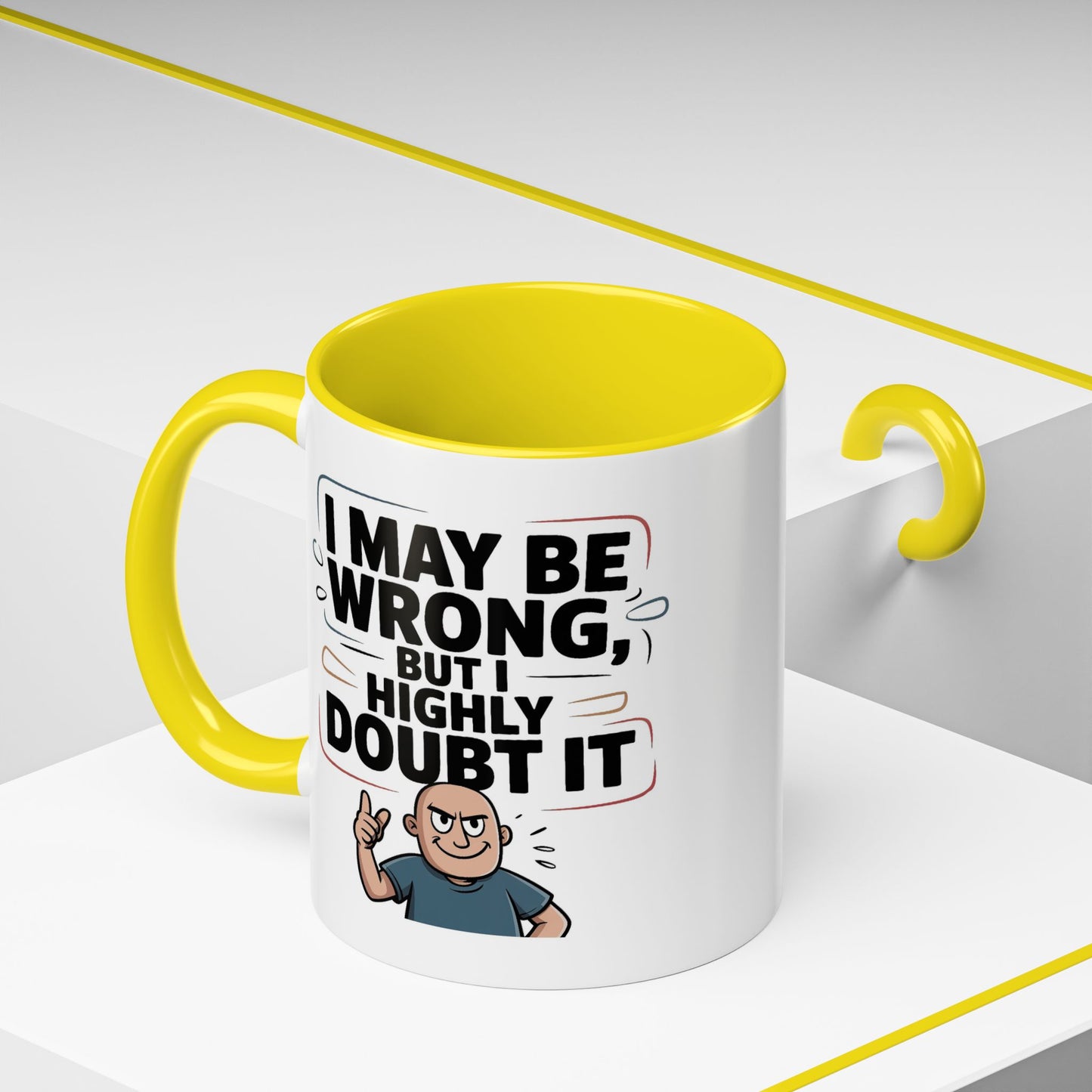 Humor Mug - I May Be Wrong But I Highly Doubt It