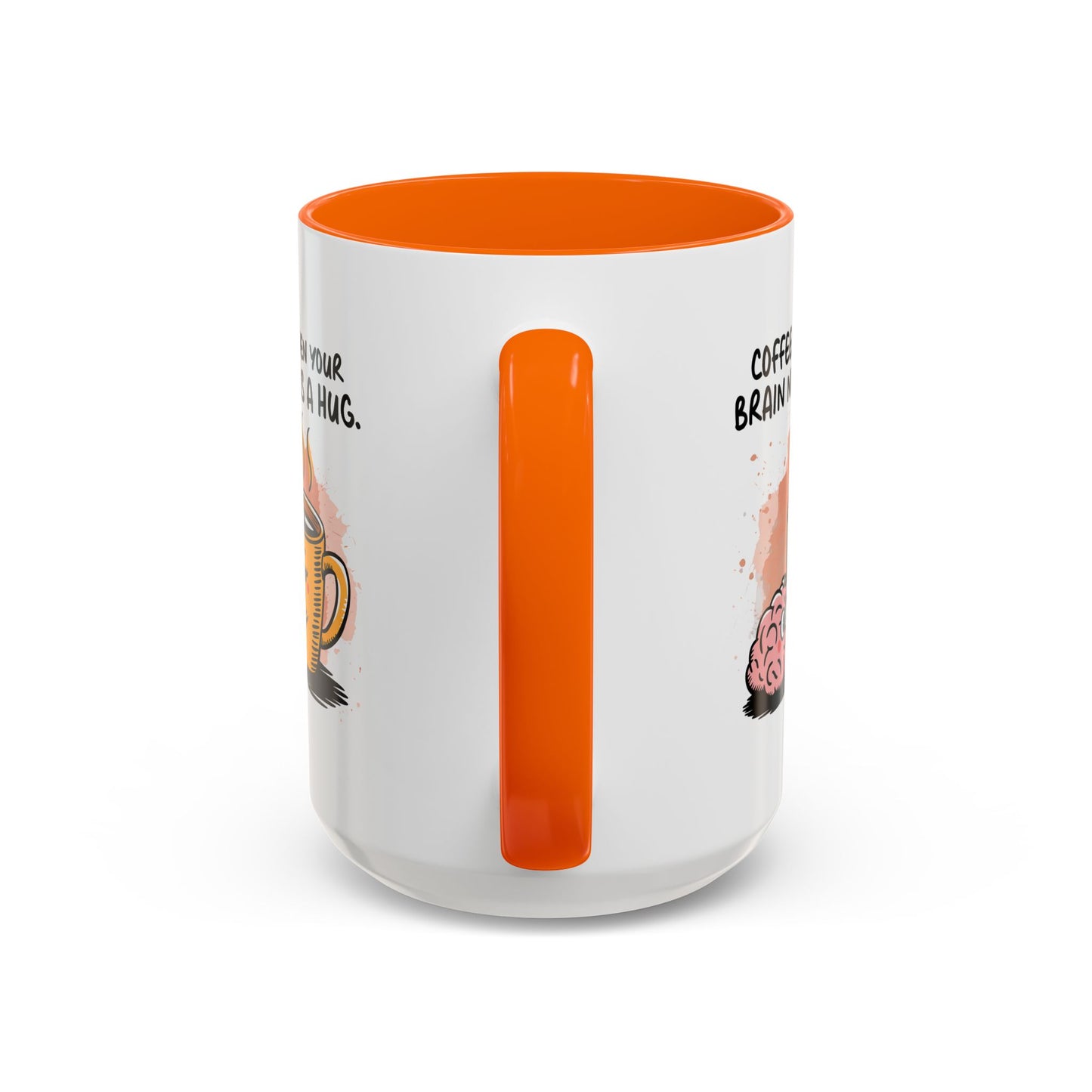 Humor Mug - Coffee When Your Brain Needs a Hug