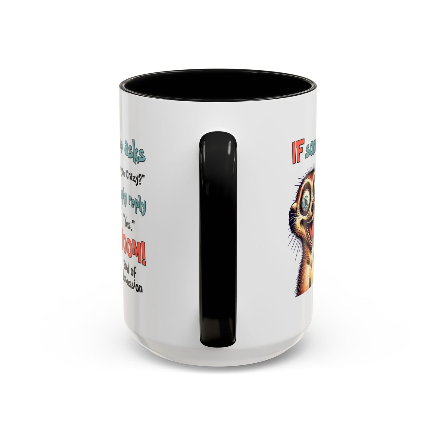 Humor Mug - If Someone Asks Are You Crazy