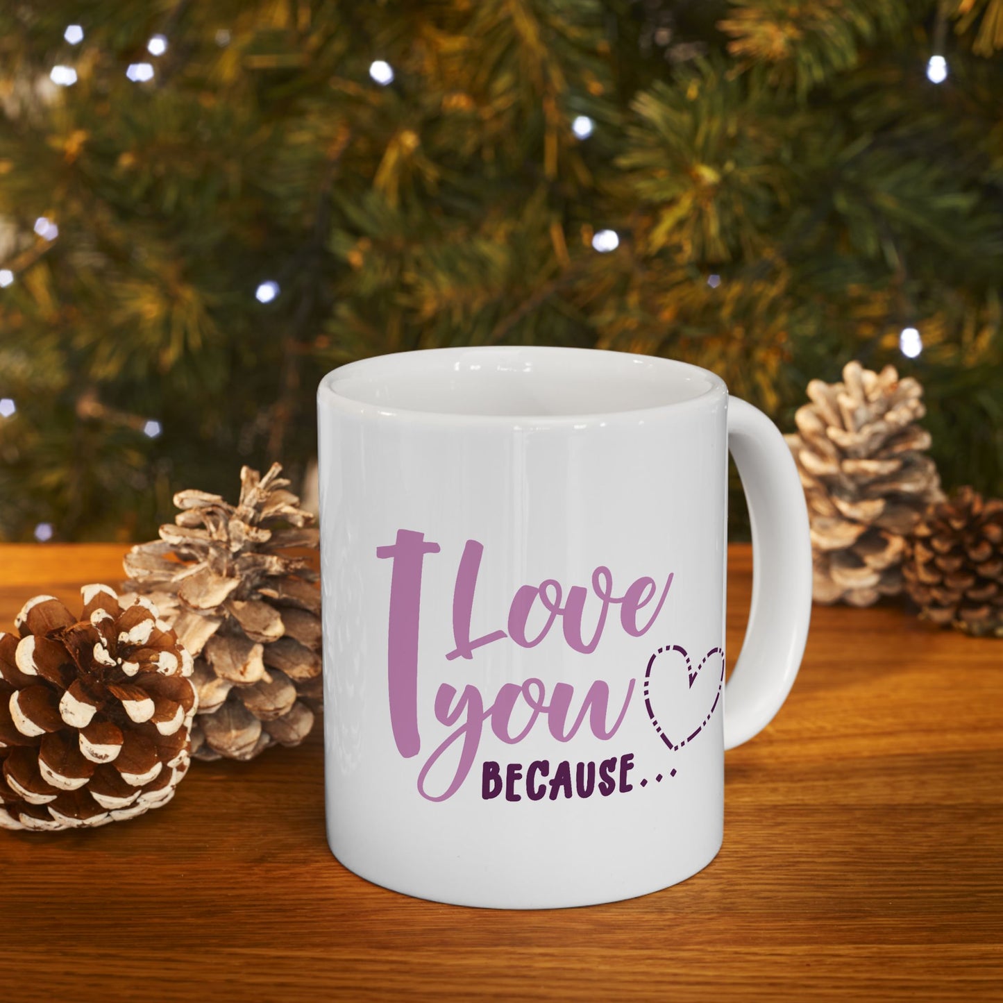Valentine's Day Mug - I Love You Because