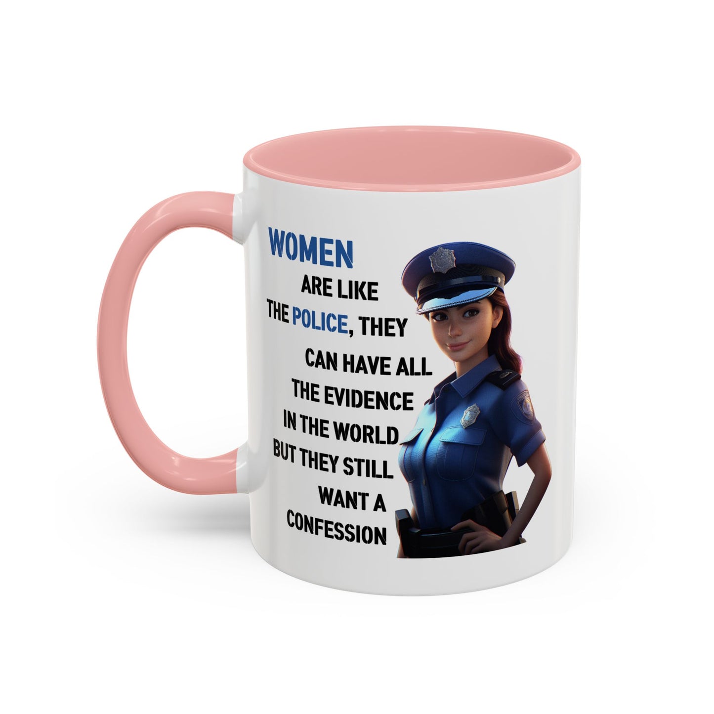 Humor Mug - Woman Are Like The Police