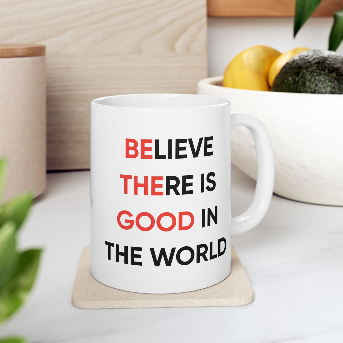 Motivation Mug - Believe There Is Good In The World