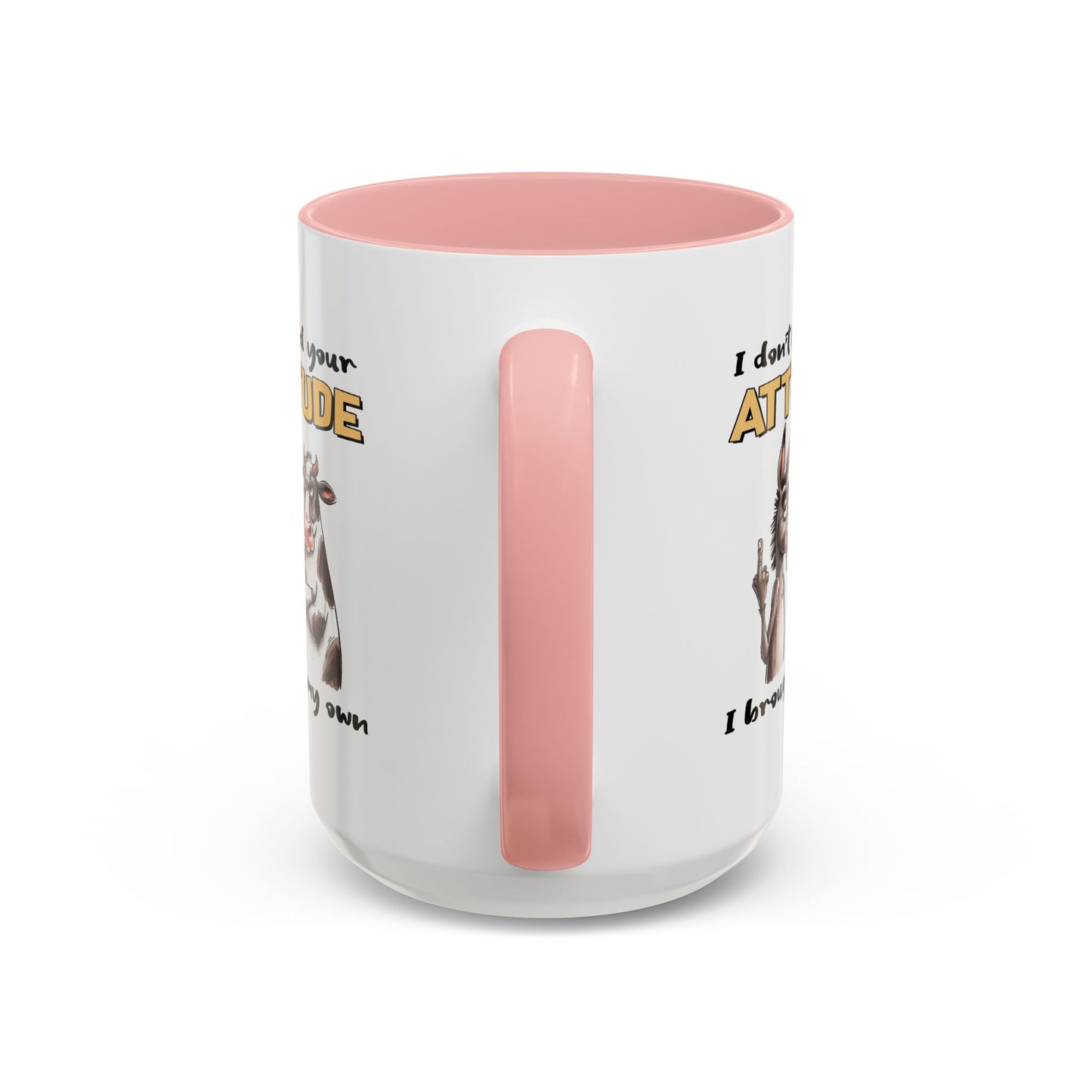 Adult Mug - I Don't Need Your Attitude I Brought My Own