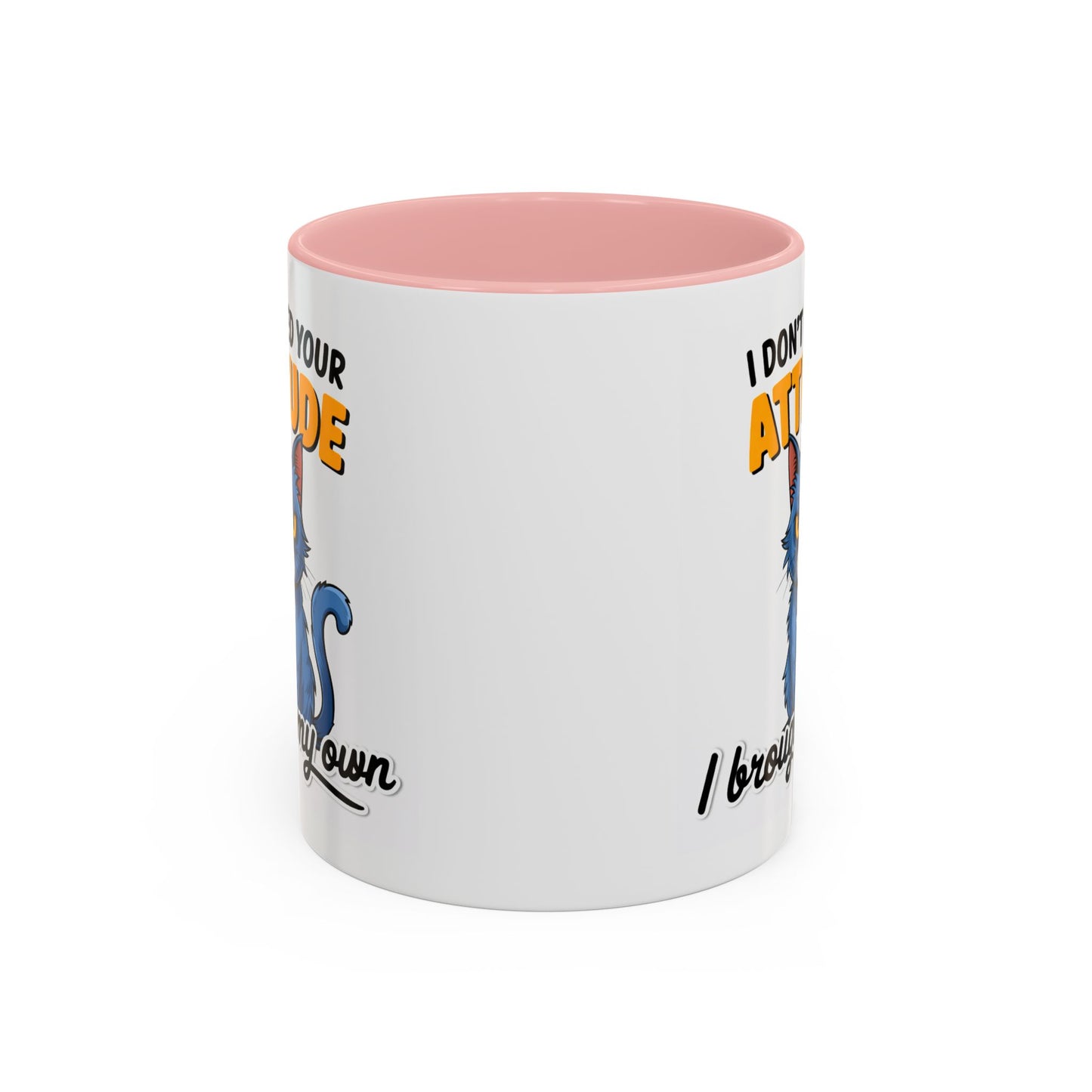Humor Mug - I Don't Need Your Attitude