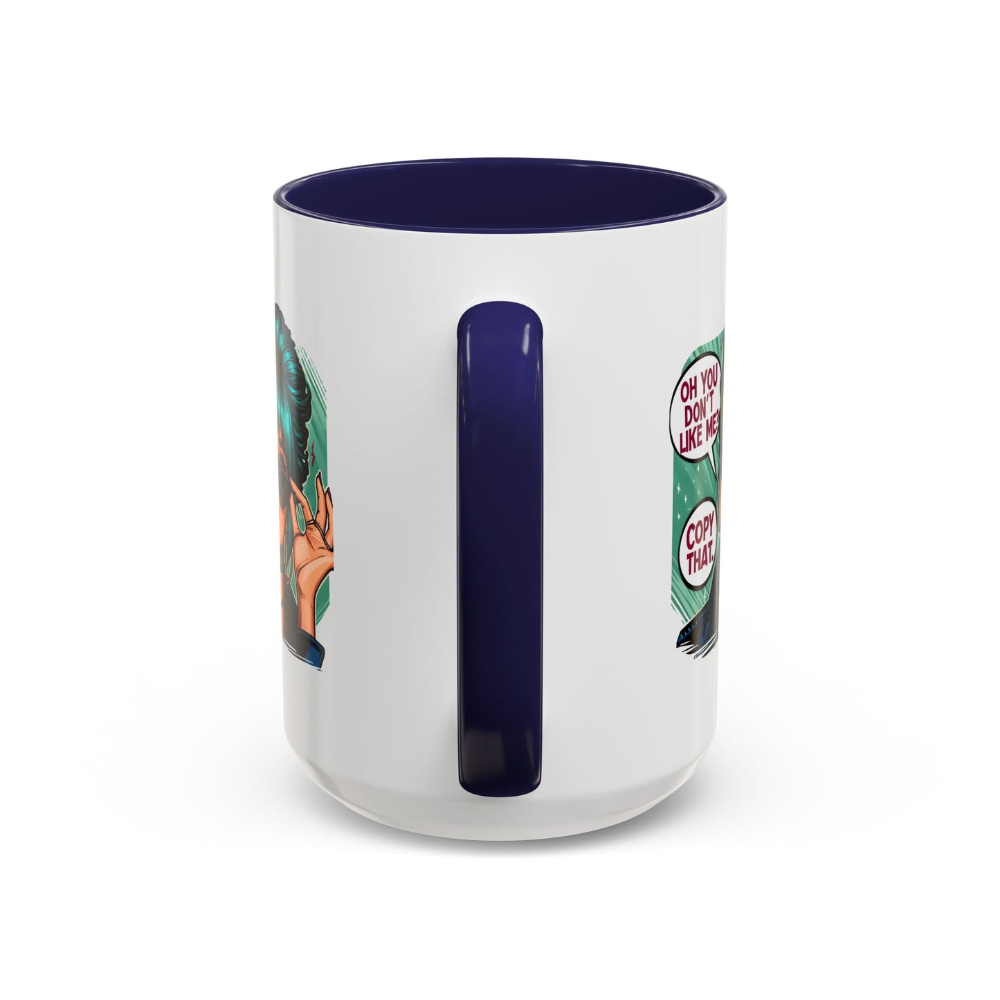 Humor Mug - Oh You Don't Like Me Copy That
