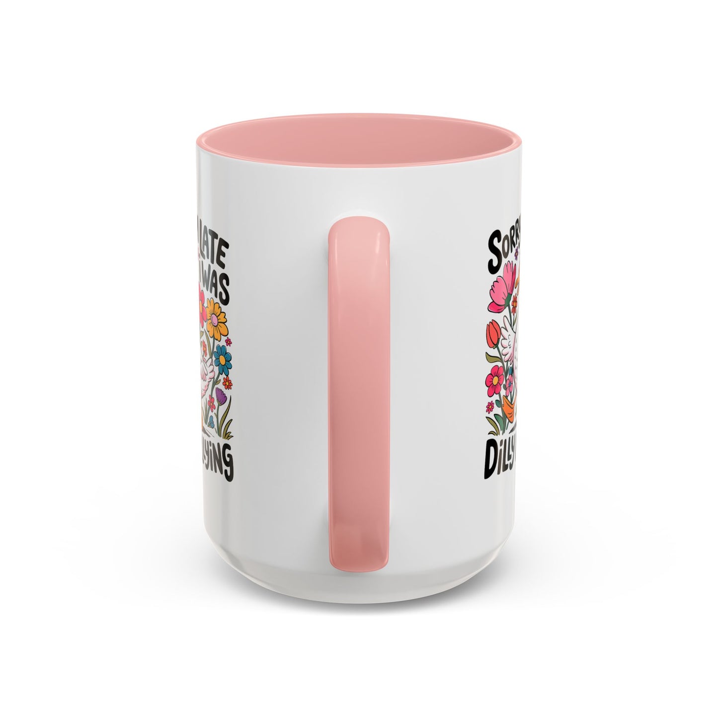 Humor Mug - Sorry I'm Late I Was Dilly Dallying