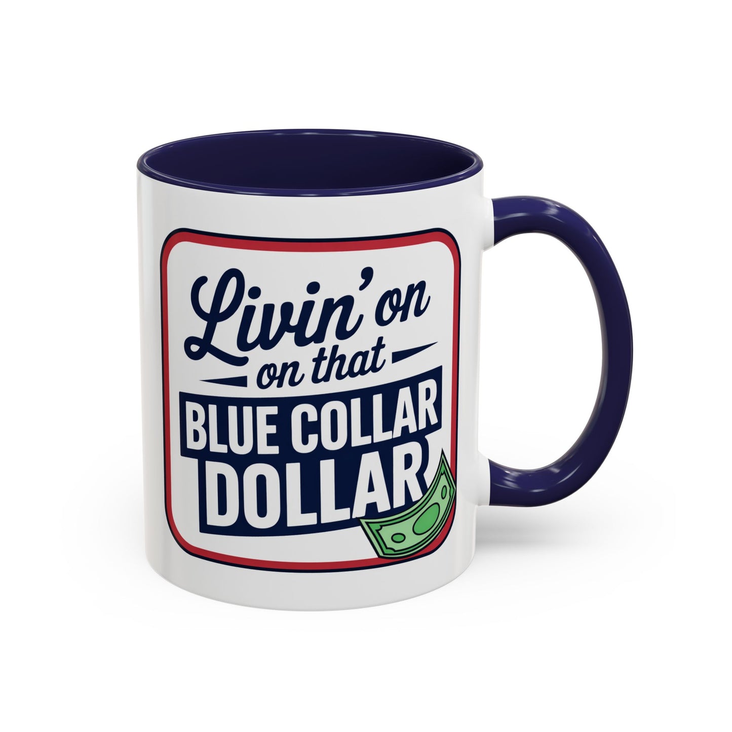 Humor Mug - Living on That Blue Collar Dollar