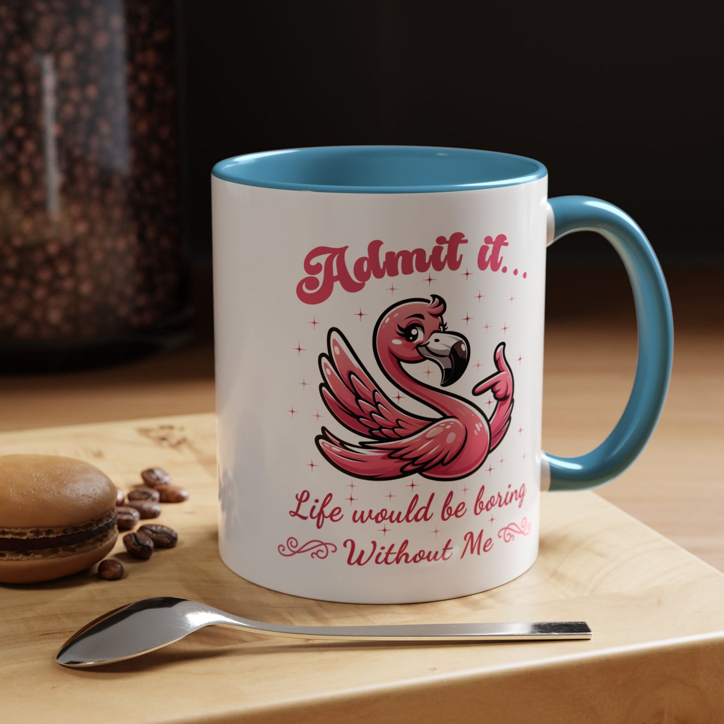 Humor Mug - Admit It Life Would Be Boring