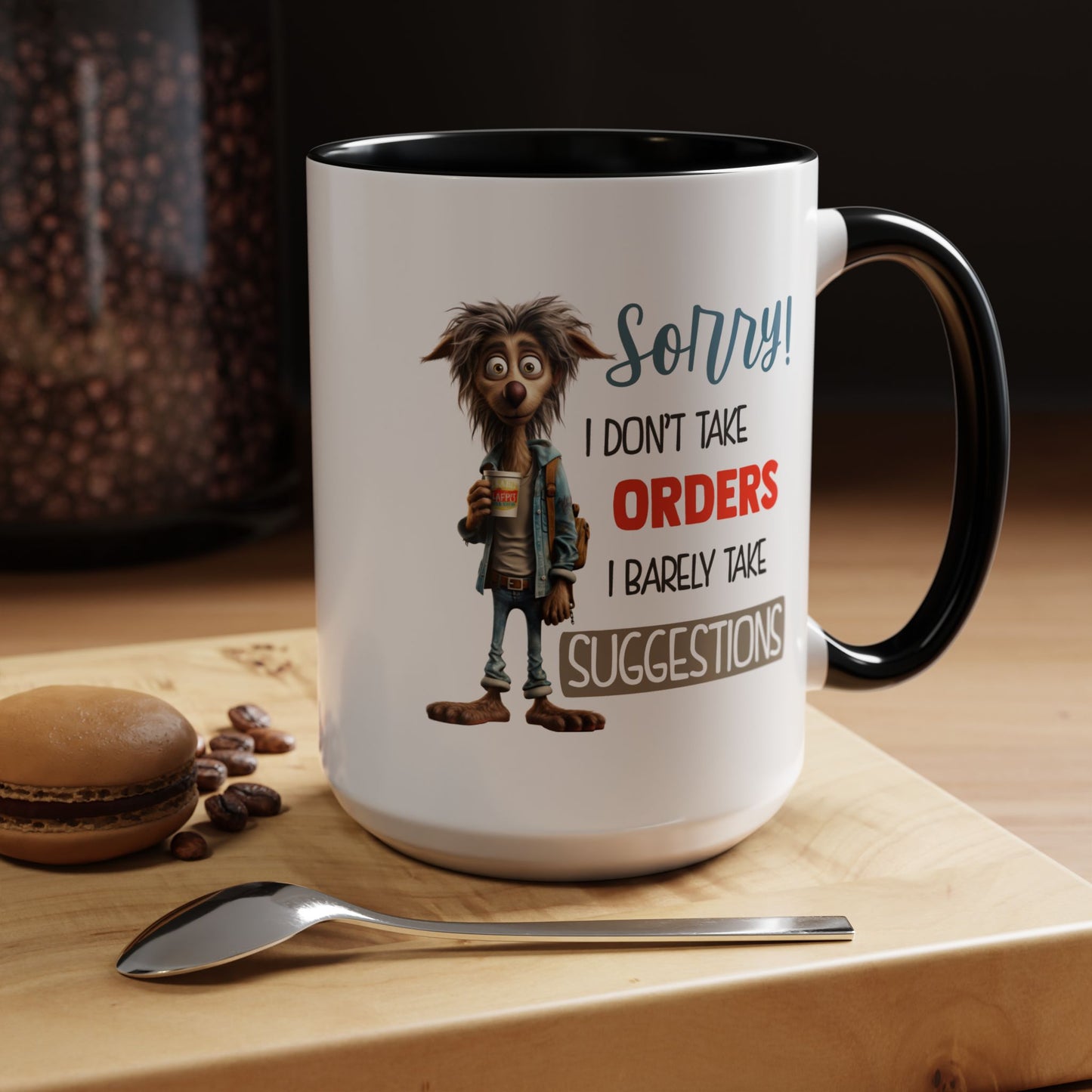 Humor Mug - Sorry I Don't Take Orders
