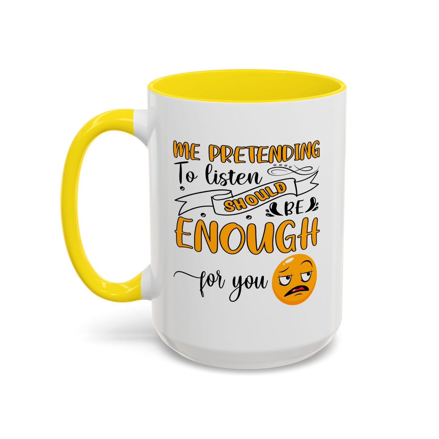 Humor Mug - Me Pretending to Listen Should Be Enough For You