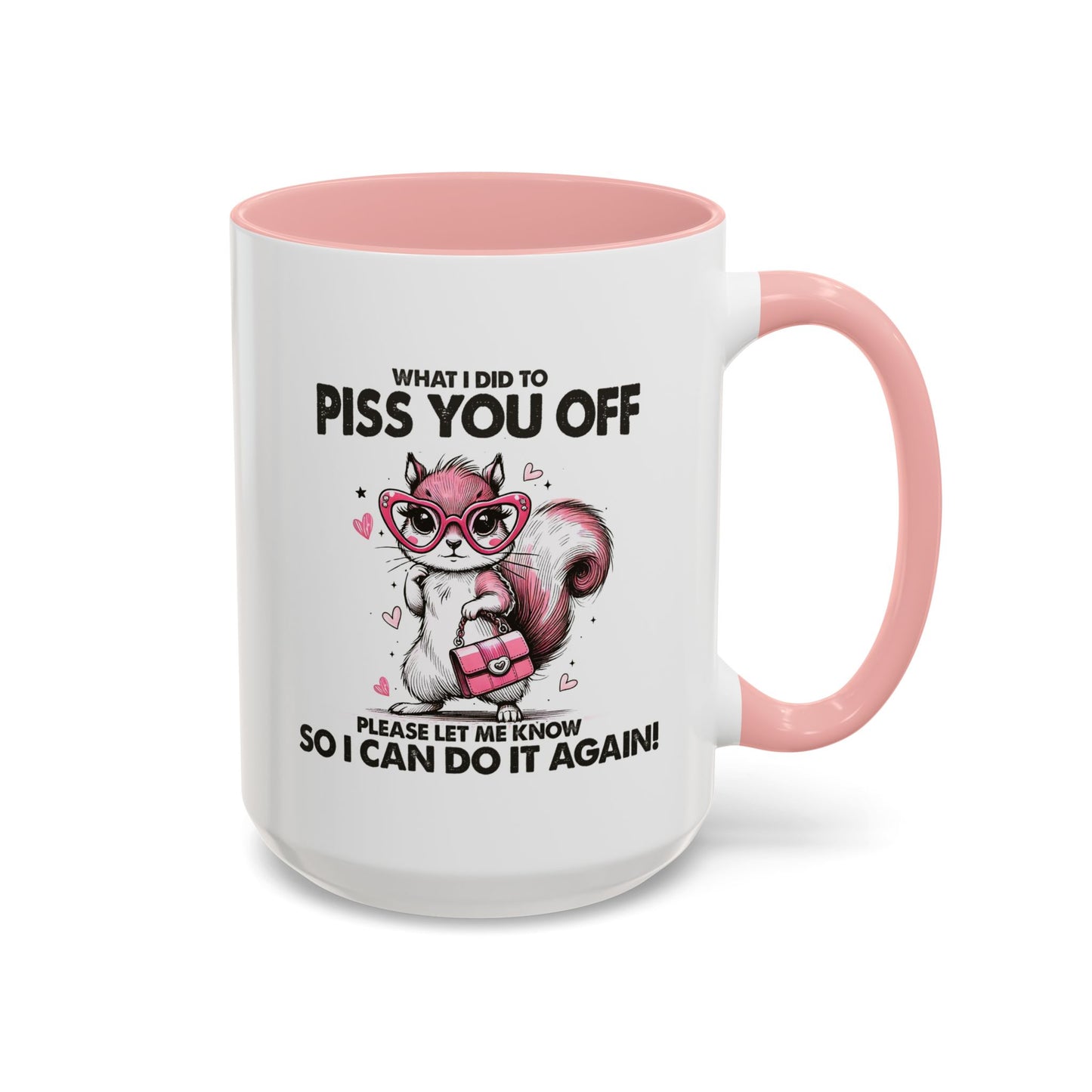Adult Mug - What I Did To Piss You Off