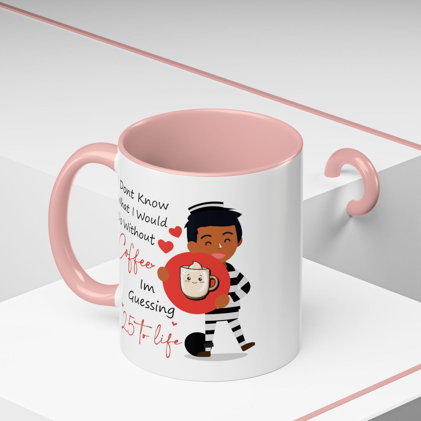 Humor Mug - I Don't Know What I Would Do Without Coffee