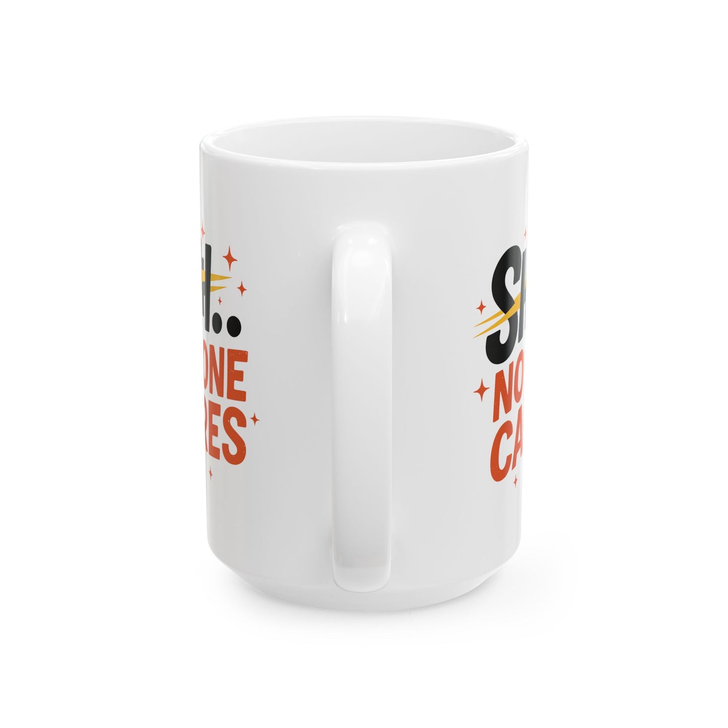 Humor Mug - SHH No One Cares