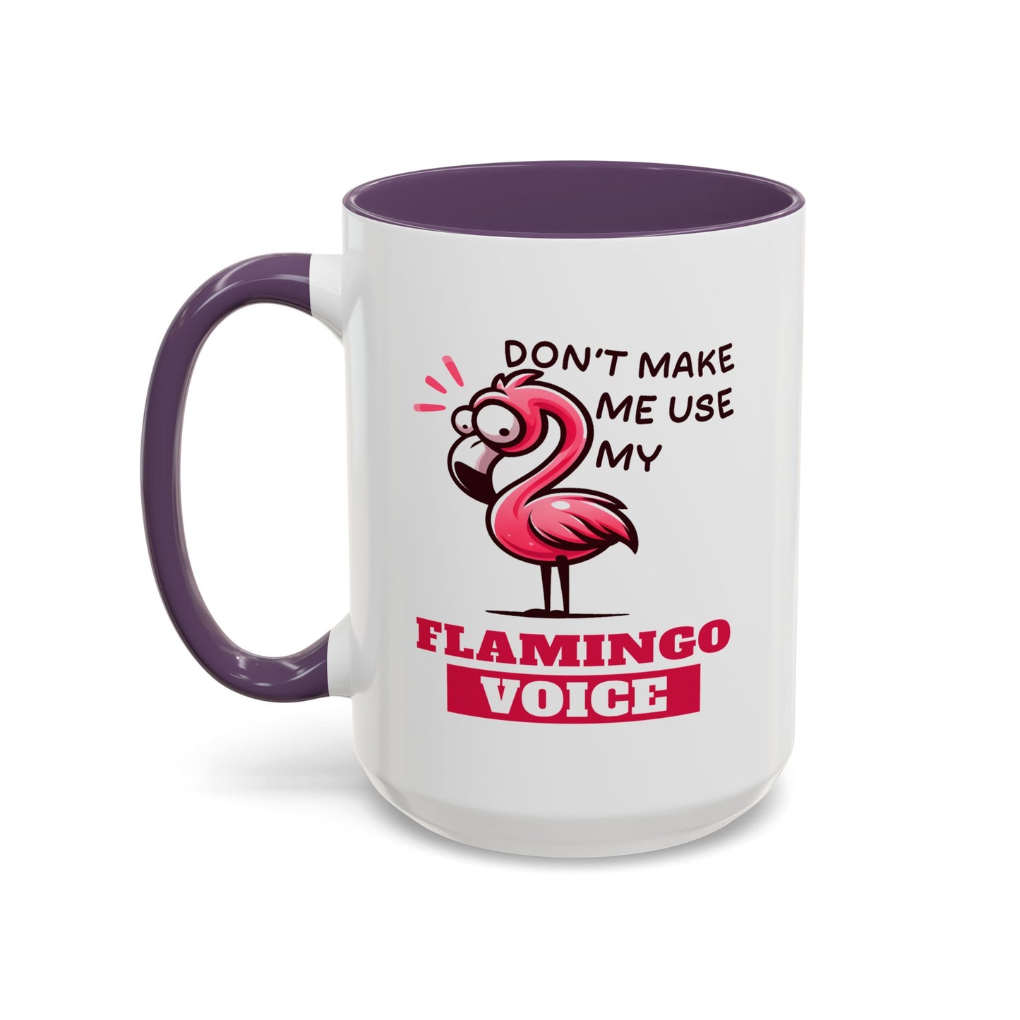 Humor Mug - Don't Make Me Use My Flamingo Voice
