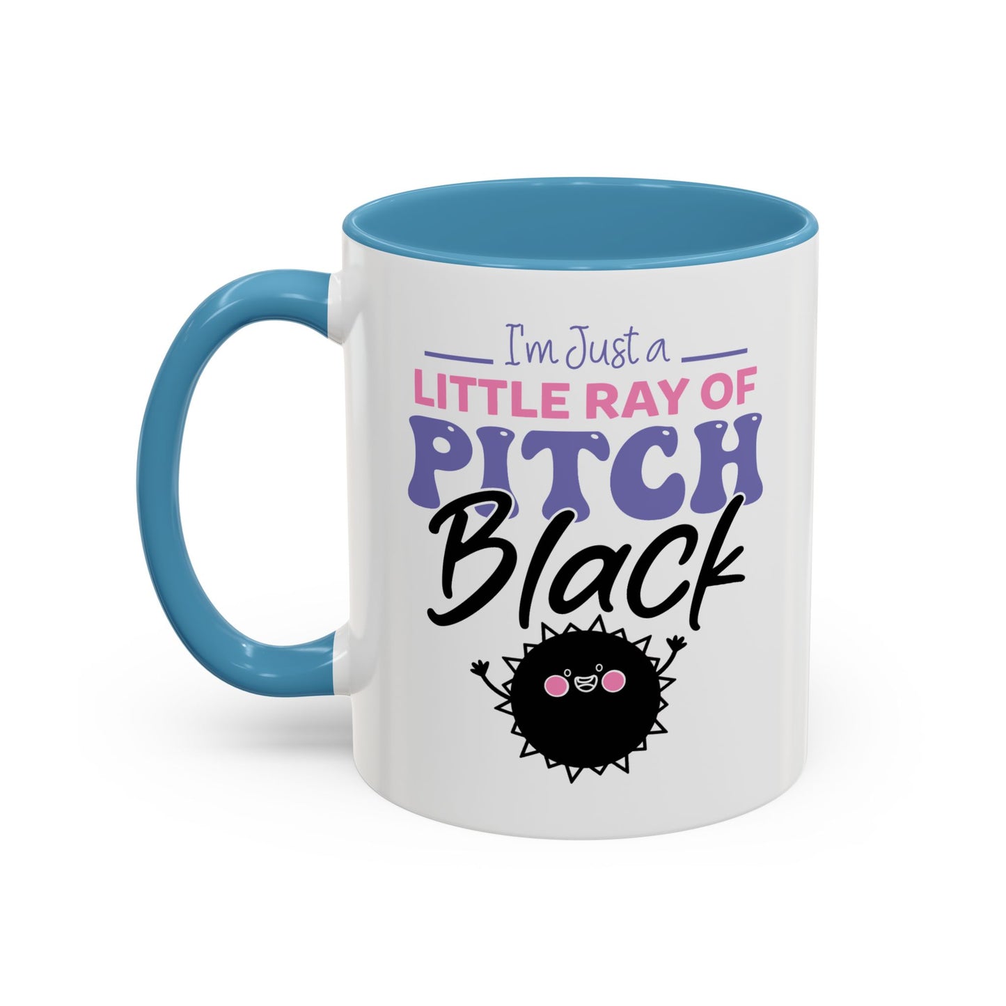 Humor Mug -I'm Just a Little Ray of Pitch Black
