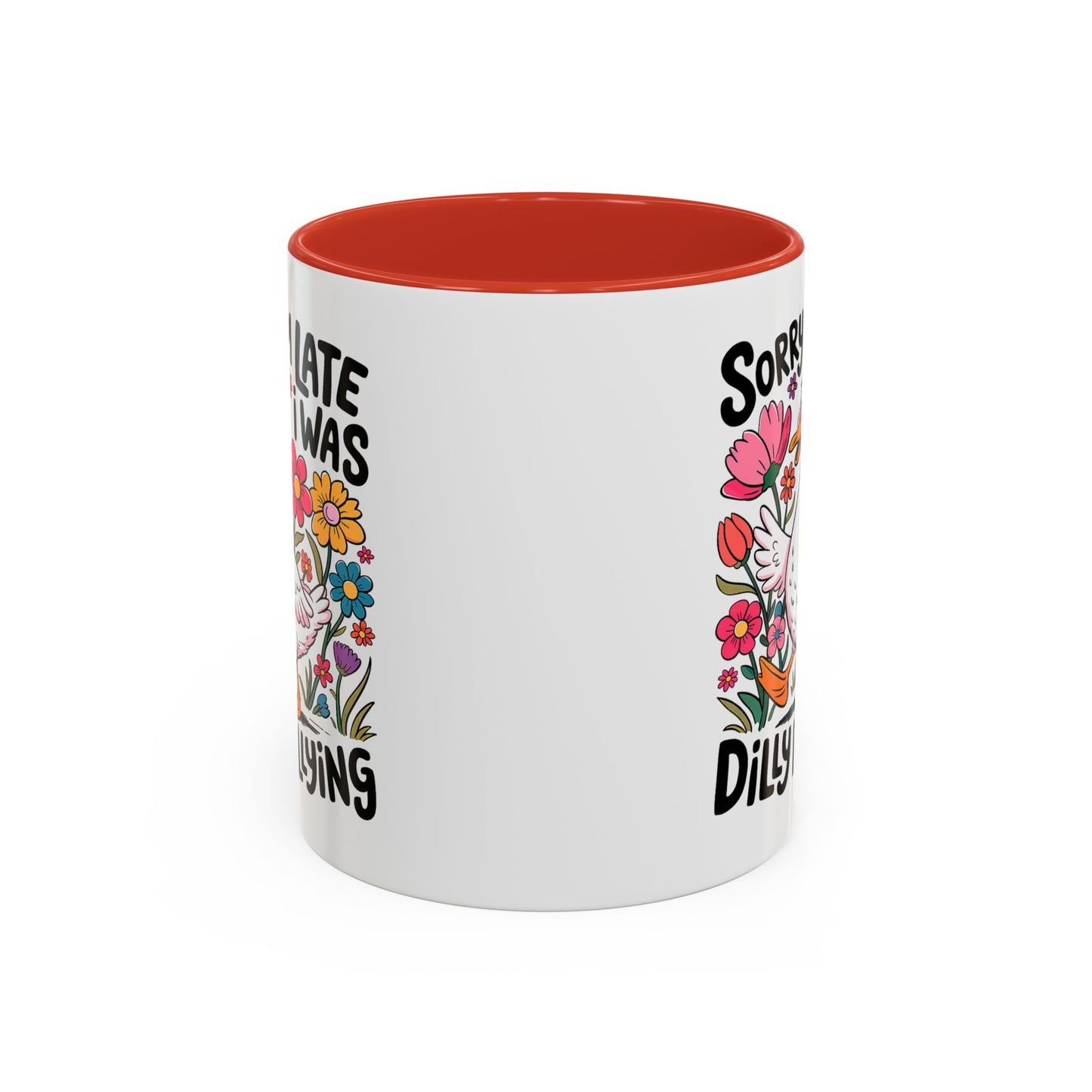 Humor Mug - Sorry I'm Late I Was Dilly Dallying