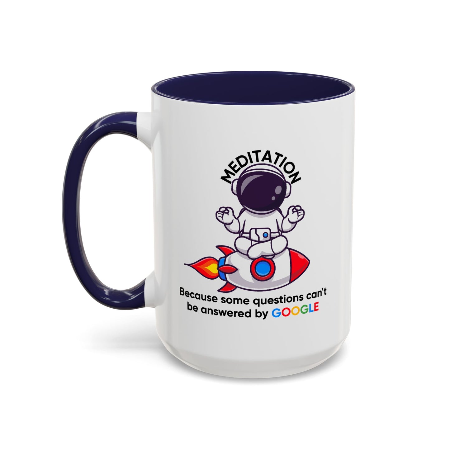 Humor Mug - Meditation Because Some Questions Can't Be Answered By Google