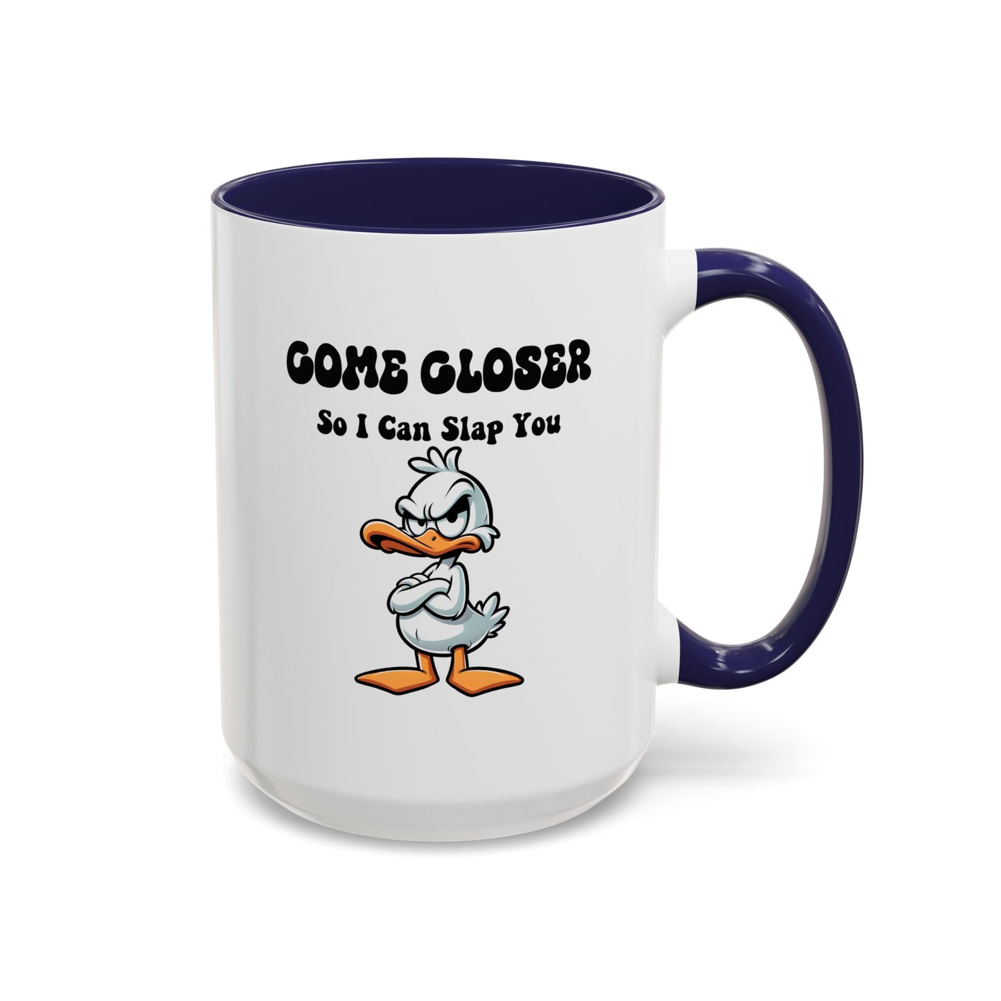 Humor Mug - Come Closer So I Can Slap You