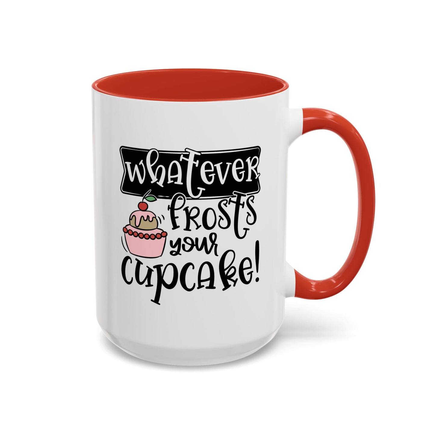 Humor Mug - Whatever Frosts Your Cupcake!