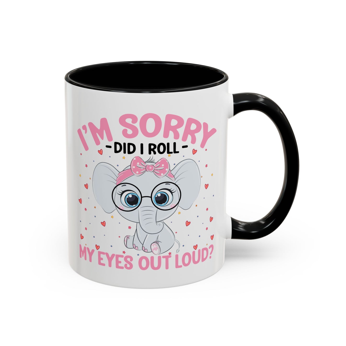 Humor Mug - I'm Sorry Did I Roll My Eyes Out loud?