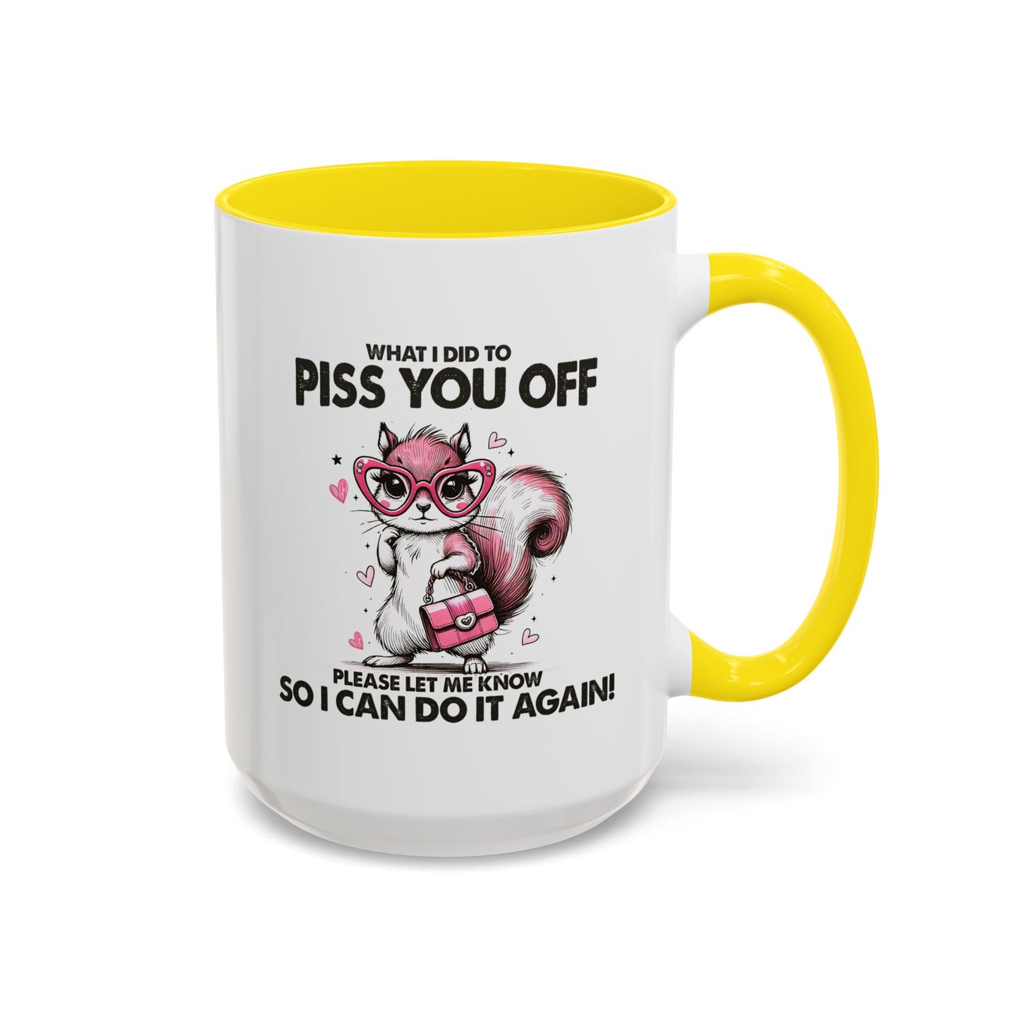 Adult Mug - What I Did To Piss You Off