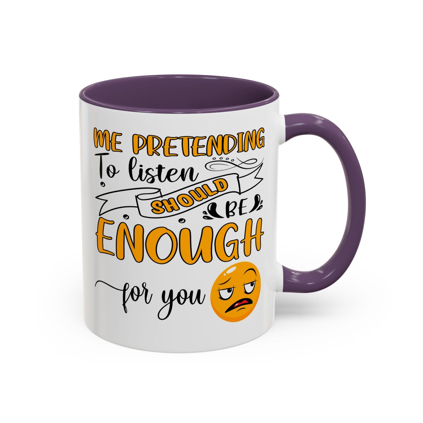 Humor Mug - Me Pretending to Listen Should Be Enough For You