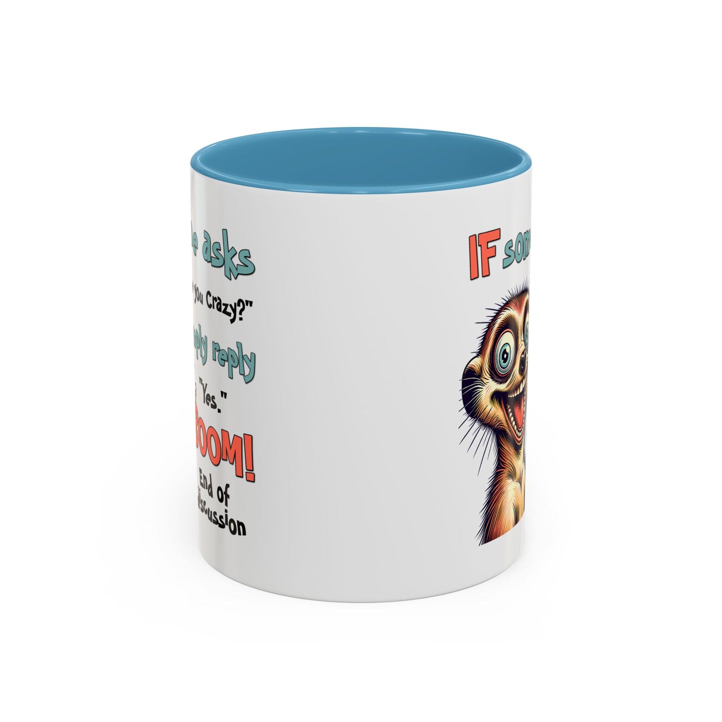 Humor Mug - If Someone Asks Are You Crazy