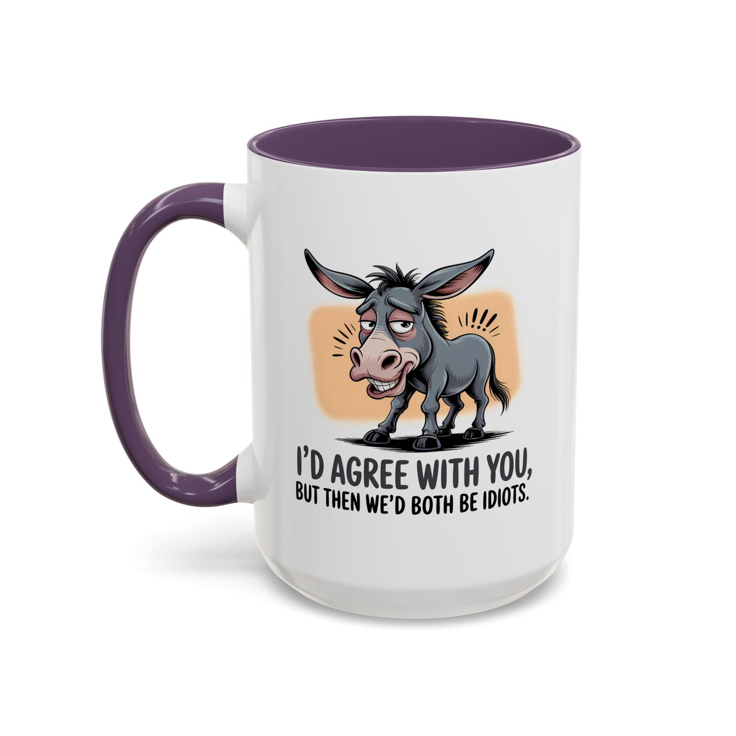 Humor Mug - I'd Agree With You