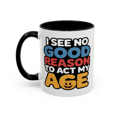 Humor Mug - I See No Good Reason