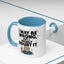 Humor Mug - I May Be Wrong But I Highly Doubt It