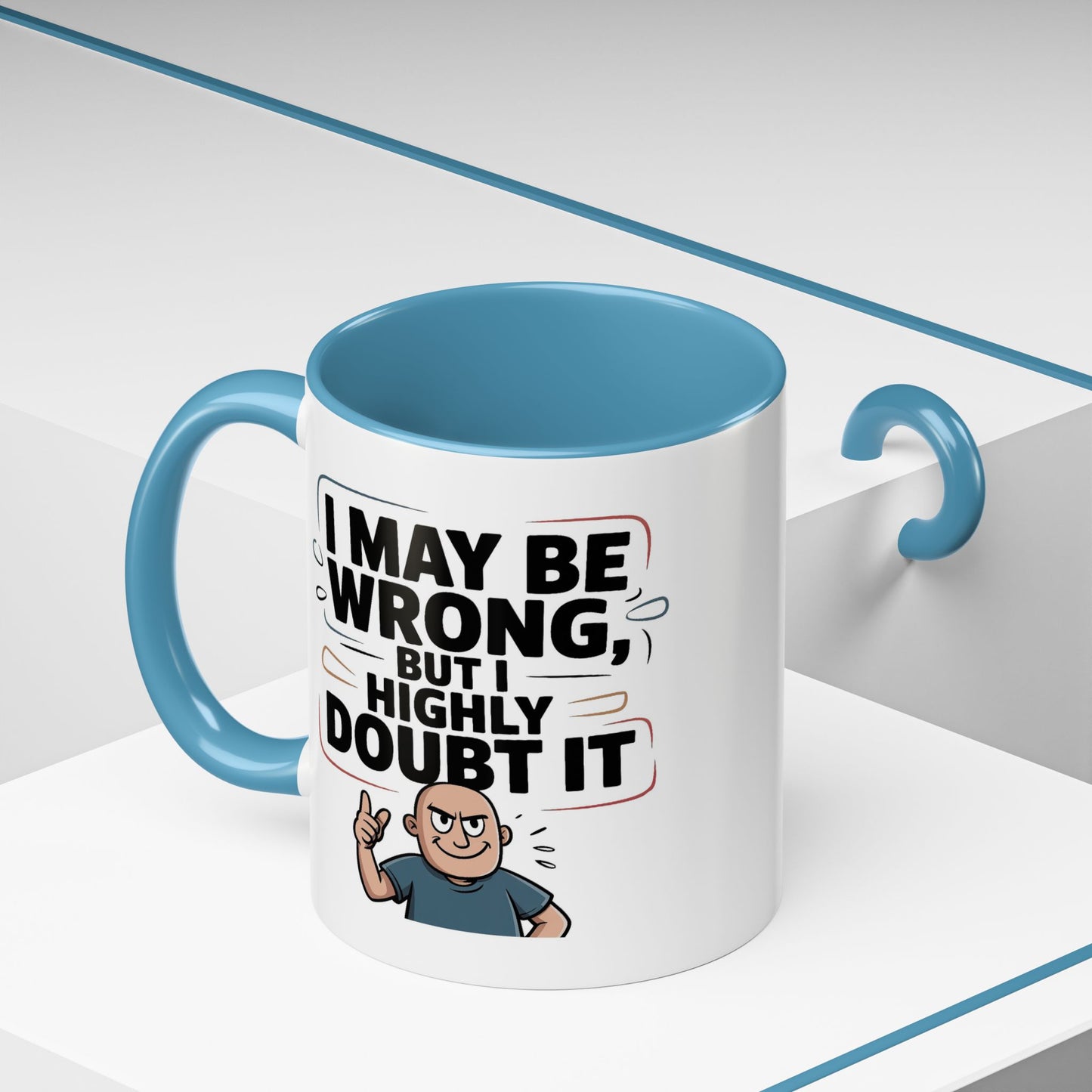 Humor Mug - I May Be Wrong But I Highly Doubt It