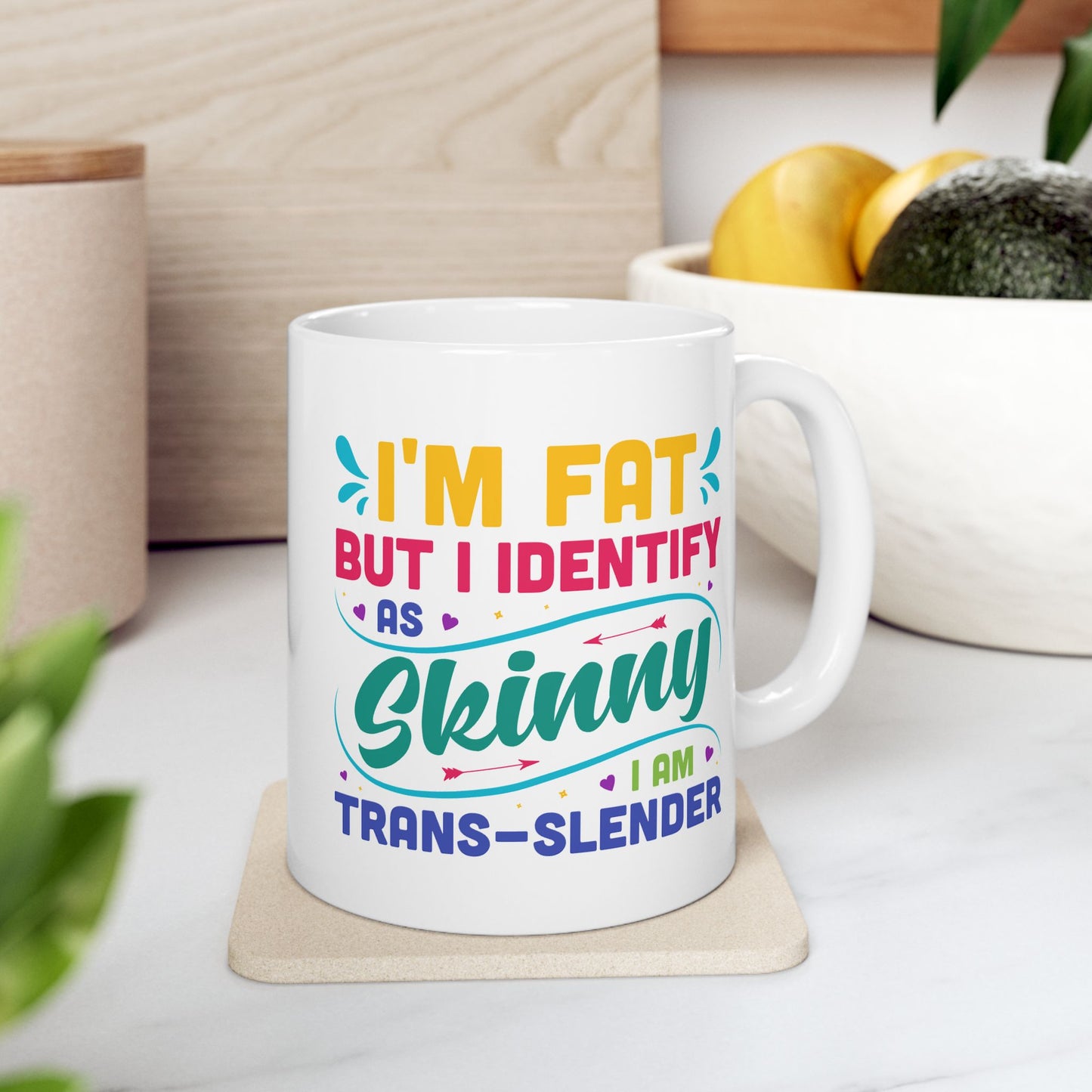 Humor Mug - I'm Fat But Identify as Skinny