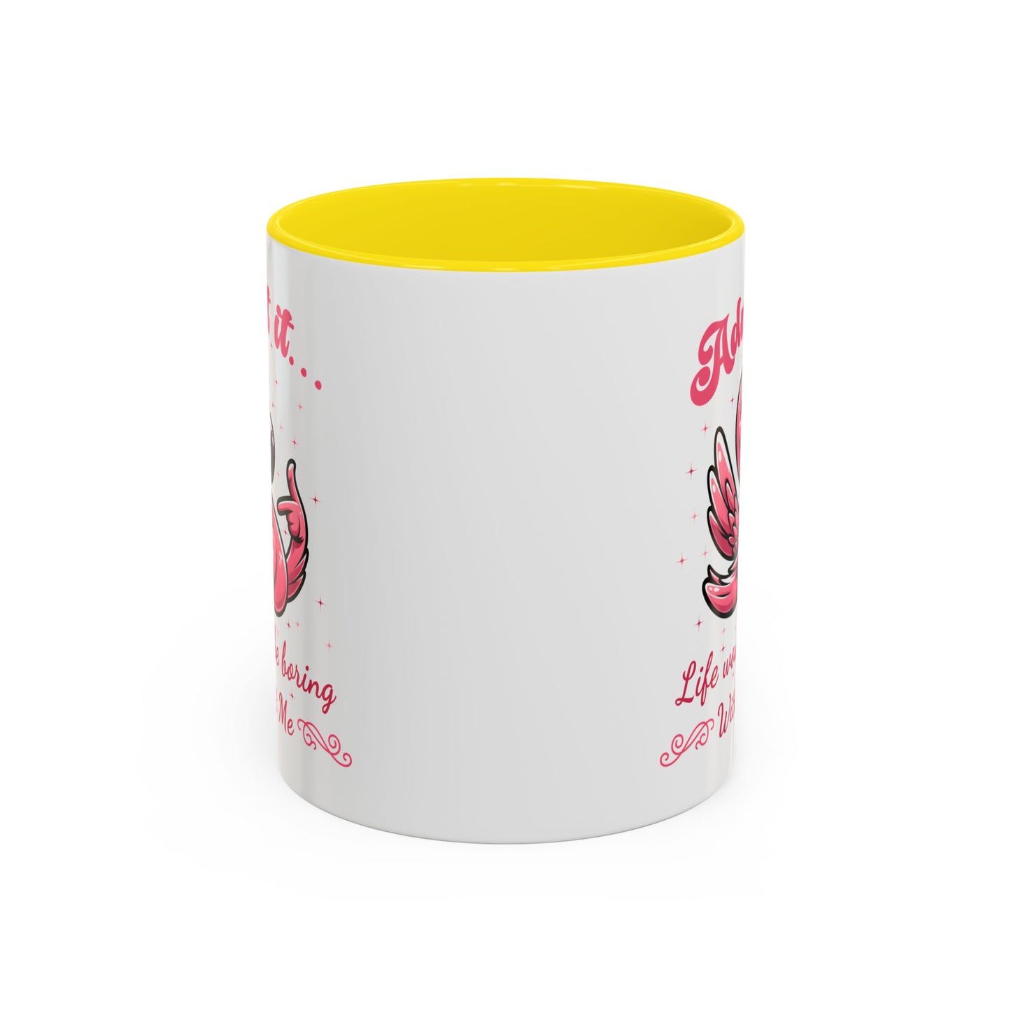 Humor Mug - Admit It Life Would Be Boring