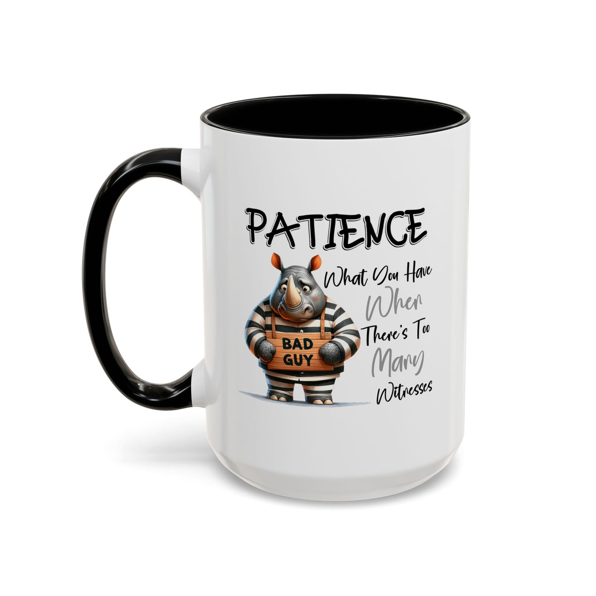 Humor Mug - Patience What You Have When There's Too Many Witnesses