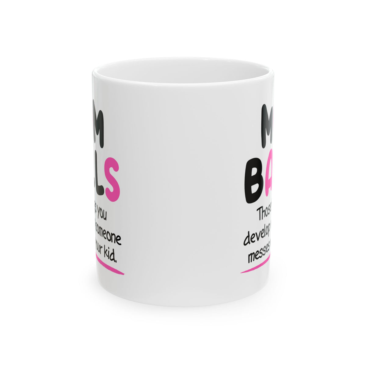 Humor Mug - Mom Balls Those Things You Develop