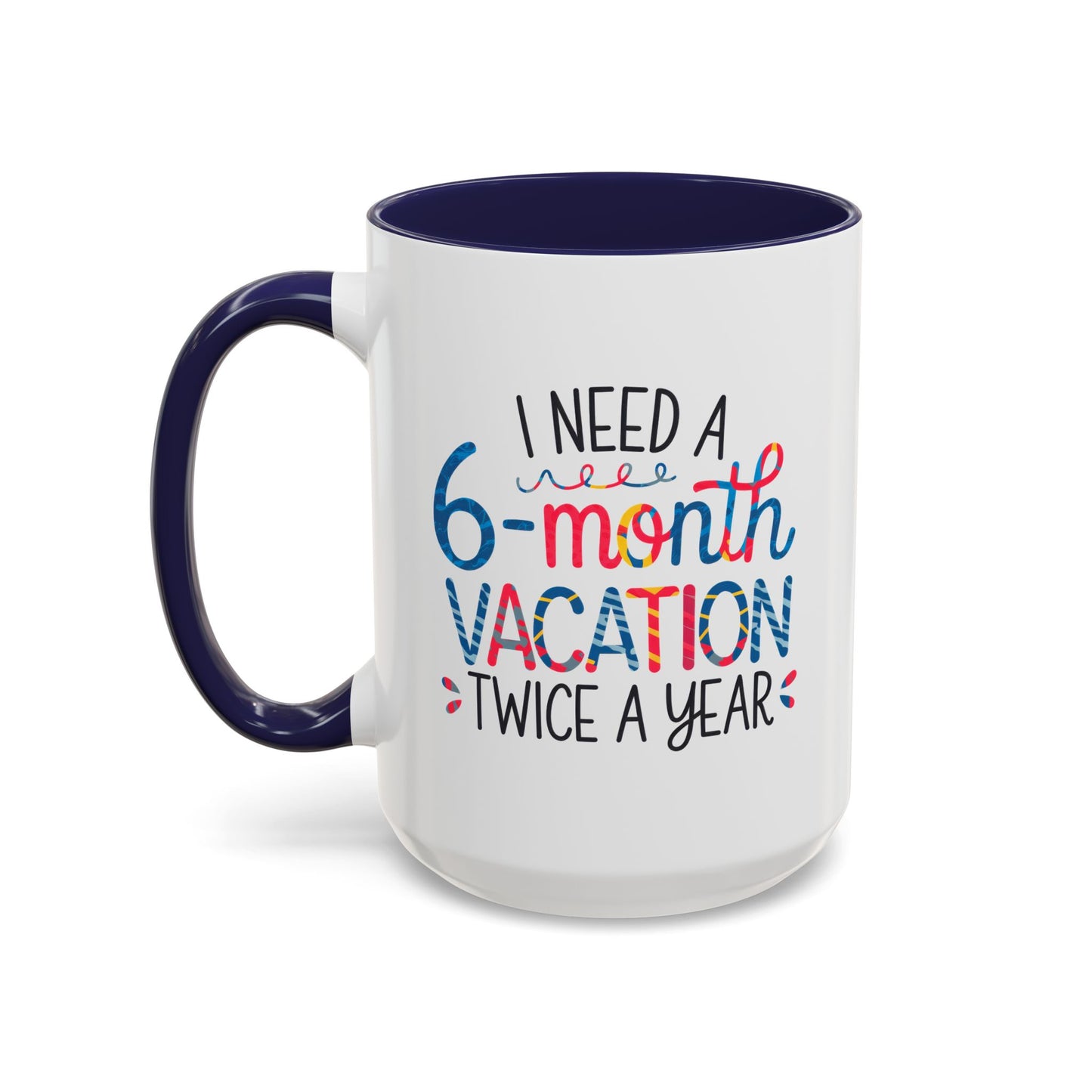 Office Mug - I Need a Six-Month Vacation