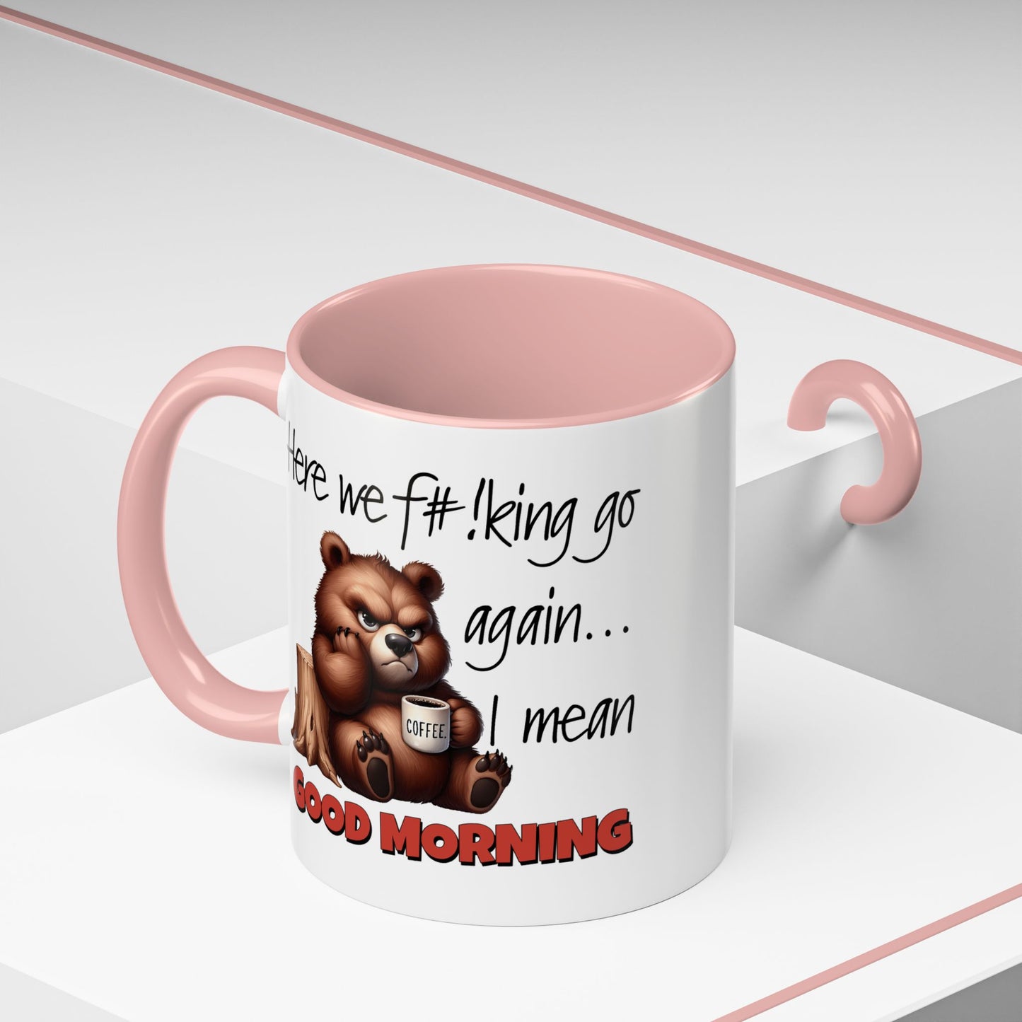 Humor Mug - Here We Go I Mean Good Morning
