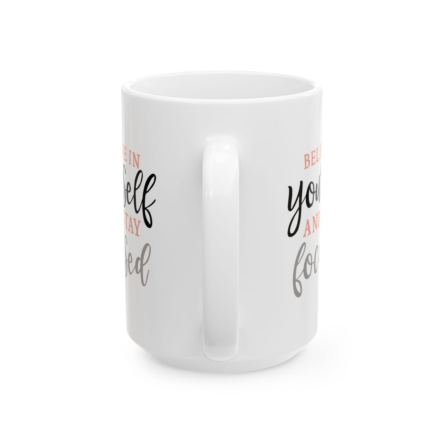 Motivation Mug - Believe in Yourself and Stay Focused