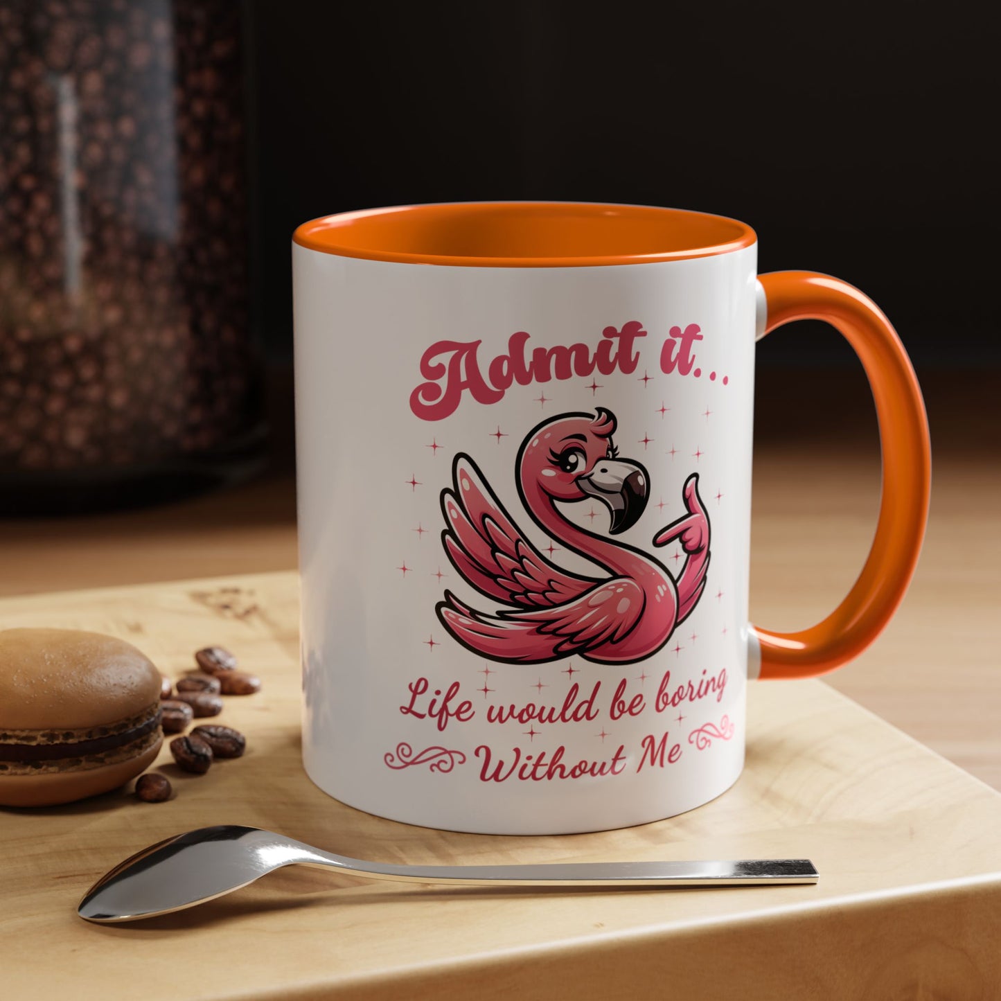 Humor Mug - Admit It Life Would Be Boring