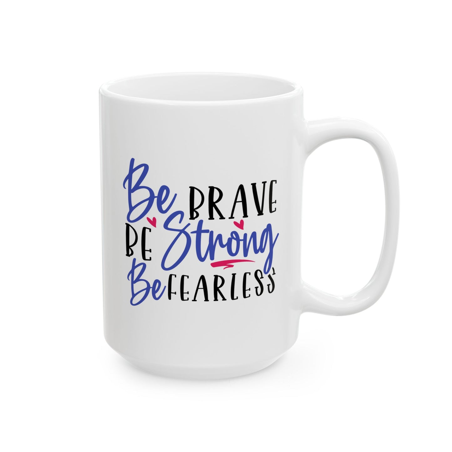 Motivation Mug - Be Brave Be Strong Be Fearless