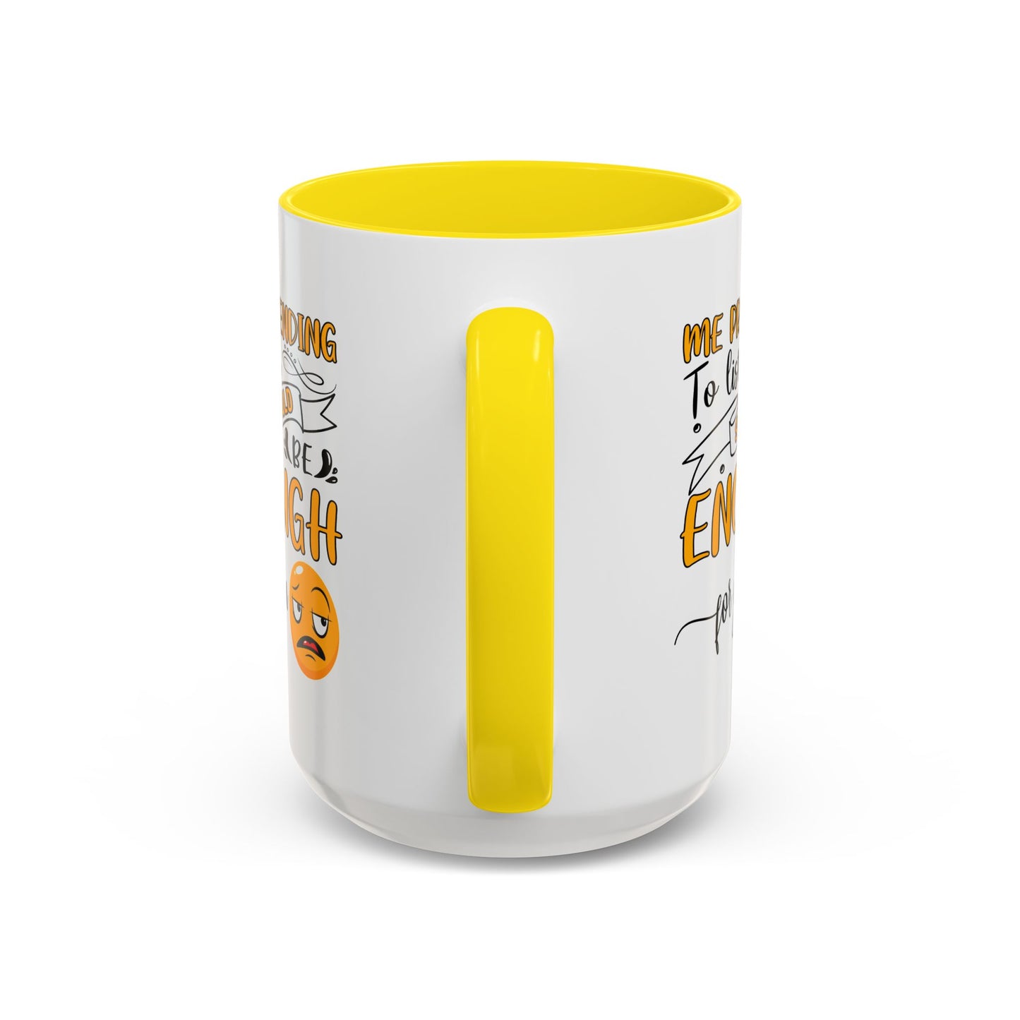 Humor Mug - Me Pretending to Listen Should Be Enough For You