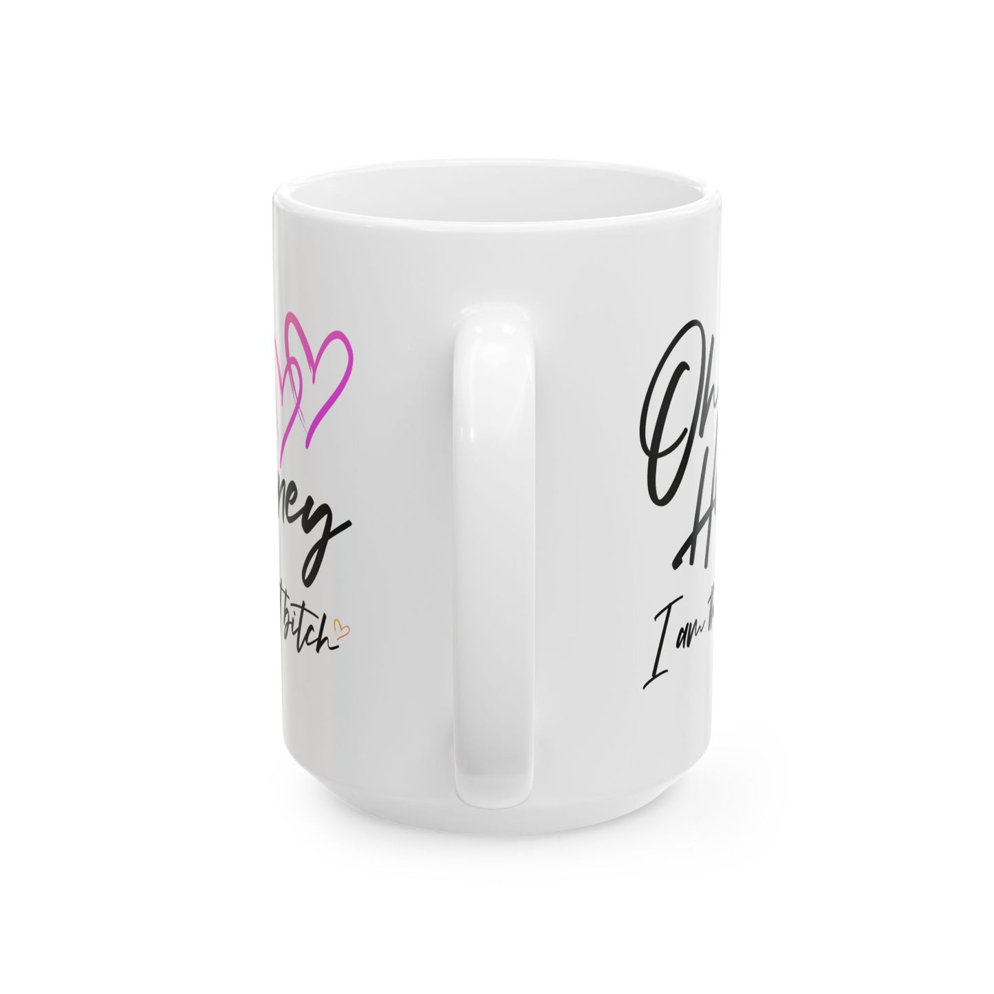 Humor Mug - Oh Honey, I Am That Bitch