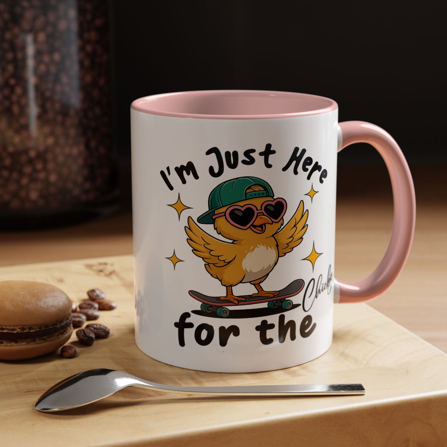 Humor Mug - I'm Just Here For The Chicks
