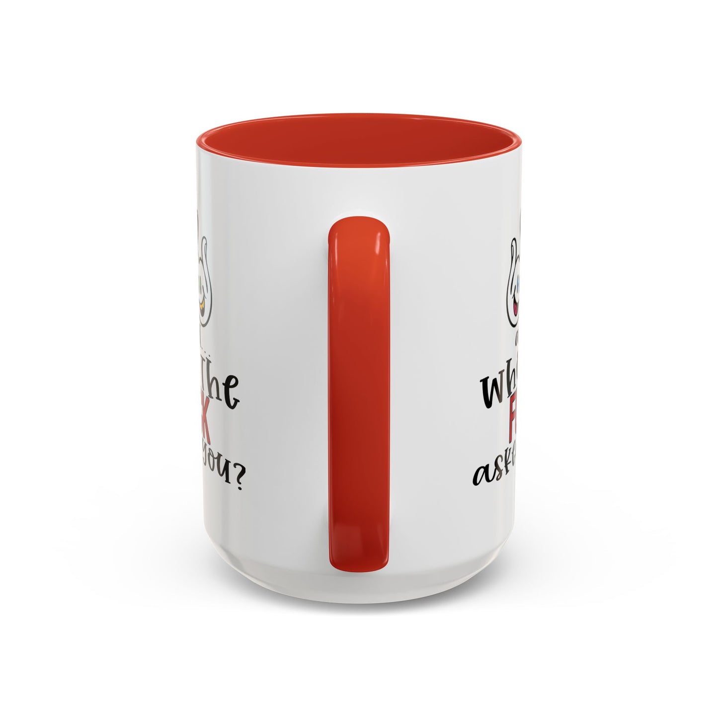 Adult Mug - And Who The Fuck Asked You