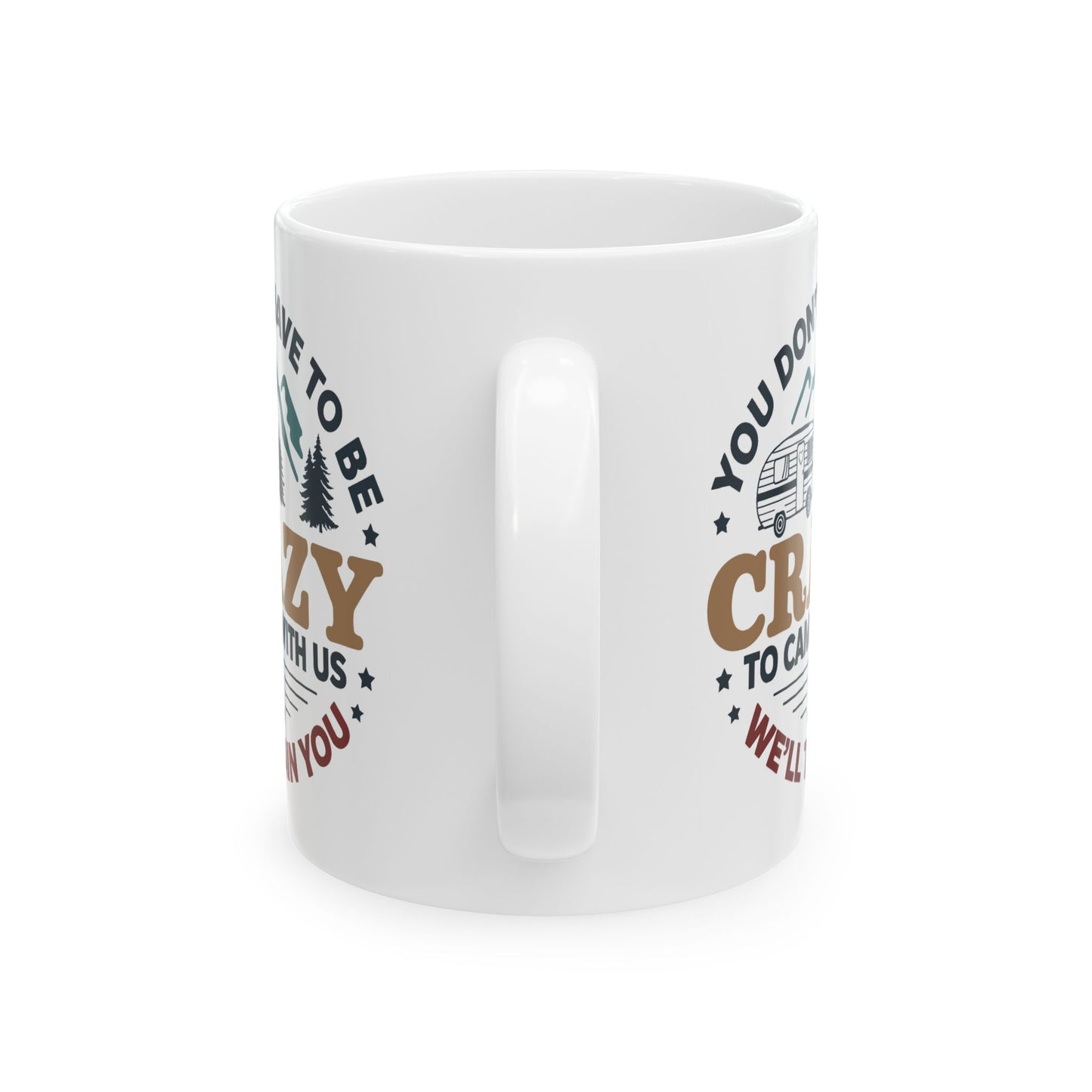 Humor Mug - You Don't Have to Be Crazy to Camp With Us