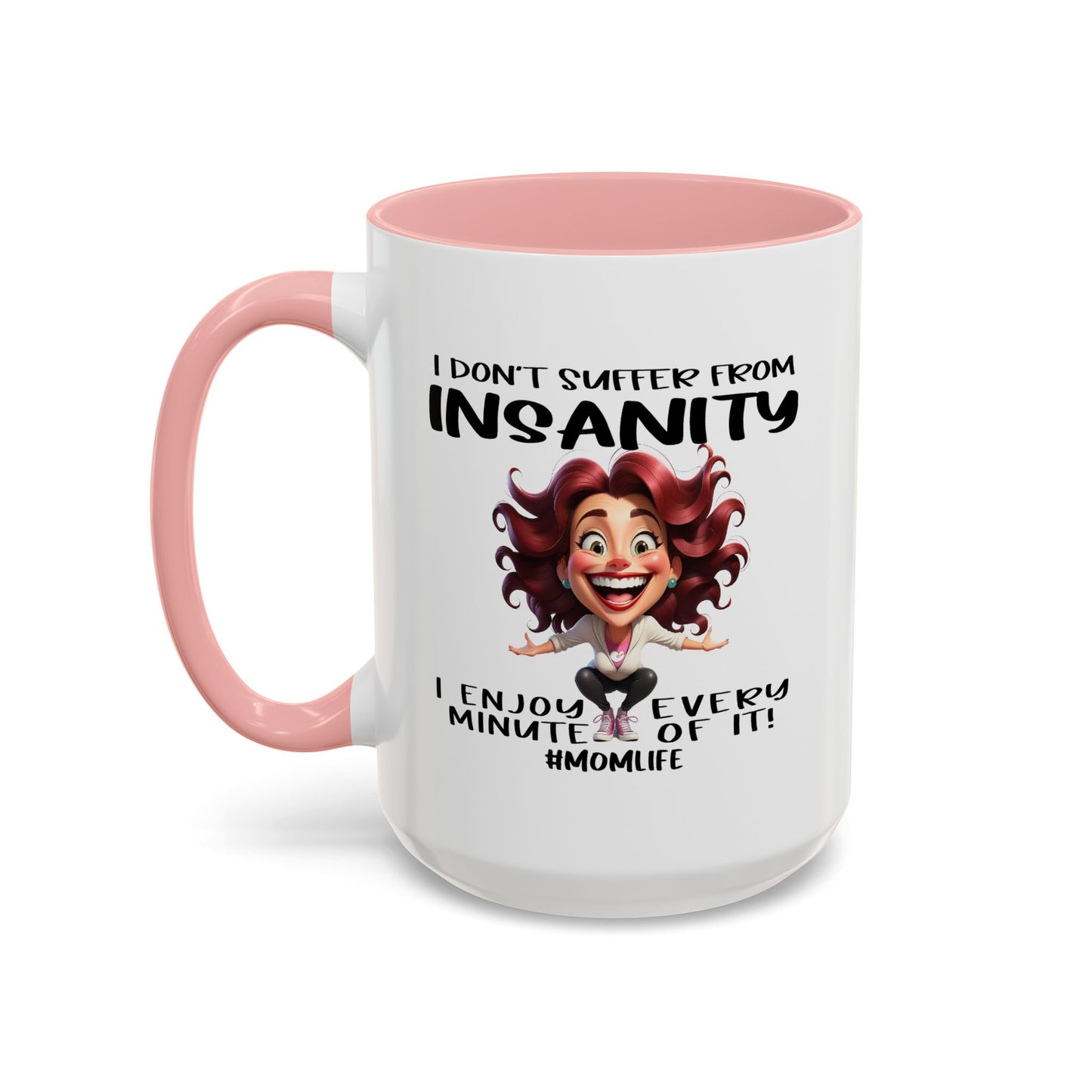 Humor Mug - I Don't Suffer from Insanity