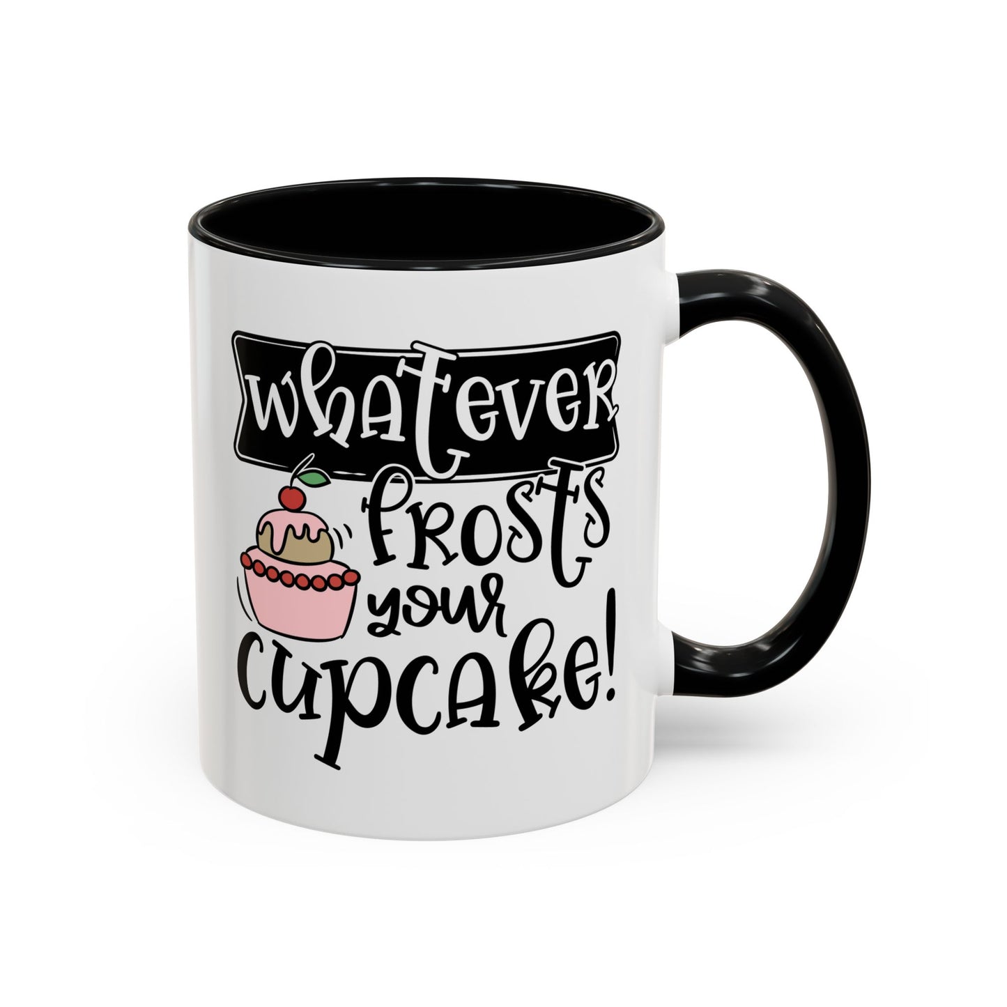 Humor Mug - Whatever Frosts Your Cupcake!
