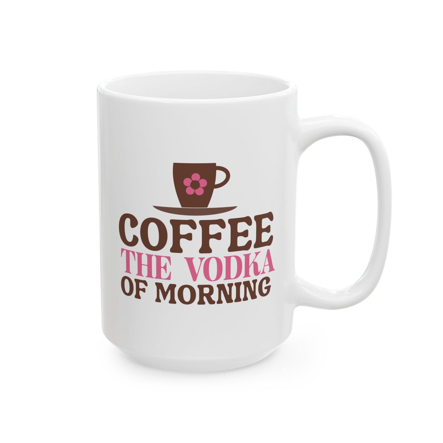 Humor Mug - Coffee the Vodka of Morning
