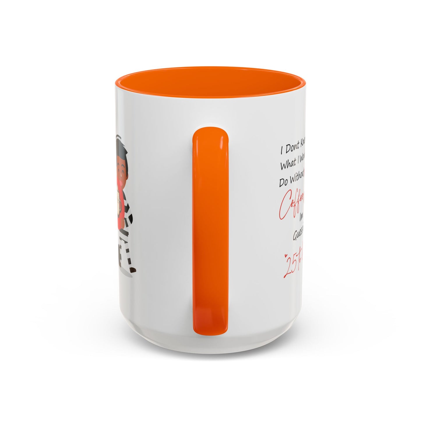 Humor Mug - I Don't Know What I Would Do Without Coffee