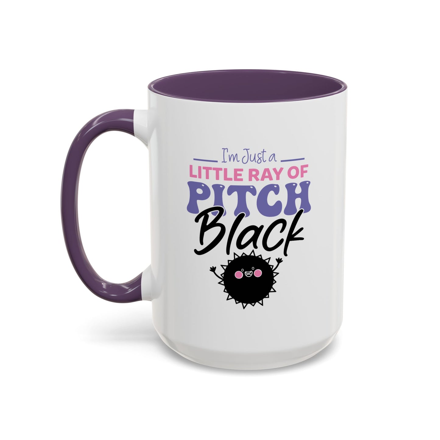 Humor Mug -I'm Just a Little Ray of Pitch Black